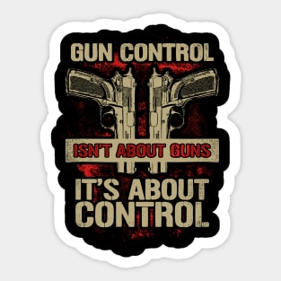 Gun Control Isn't About Guns Shirt Sticker